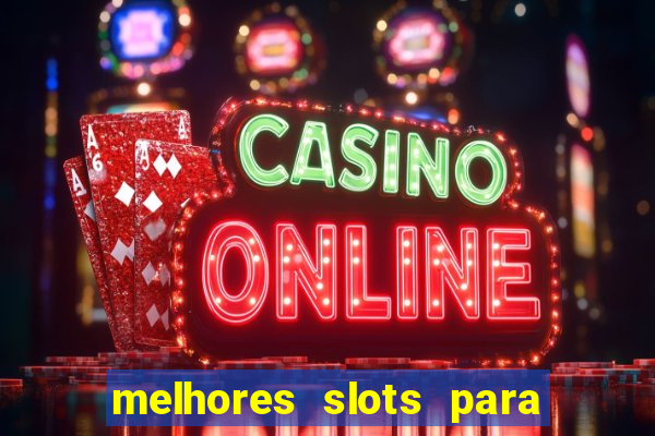 melhores slots para ganhar dinheiro